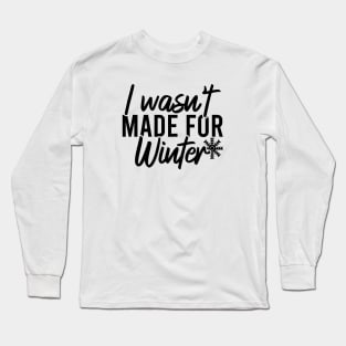 I Wasn't Made For Winter Long Sleeve T-Shirt